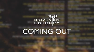 Driven By Entropy - Coming Out