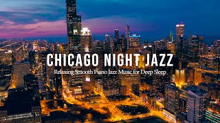 Chicago Night Jazz - Relaxing Smooth Piano Jazz \& Tender Jazz Music - Smooth Night Jazz BGM