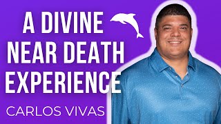 A Divine Near Death Experience | MAN RETURNS FROM HEAVEN to Share UNIVERSAL WISDOM | Carlos Vivas
