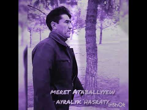 Meret Ataballyyew ayralyk hasraty 2020