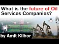 Oil and gas industry  future of oil services companies  upstream vs midstream vs downstream upsc