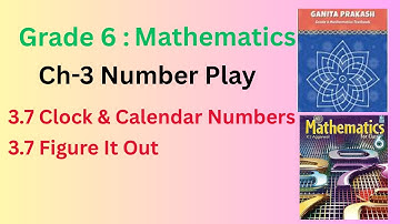 Class 6 Mathematics|GANITA PRAKASH|Ch 3 Number Play|3.7 Clock & Calendar Numbers & 3.7 Figure it out