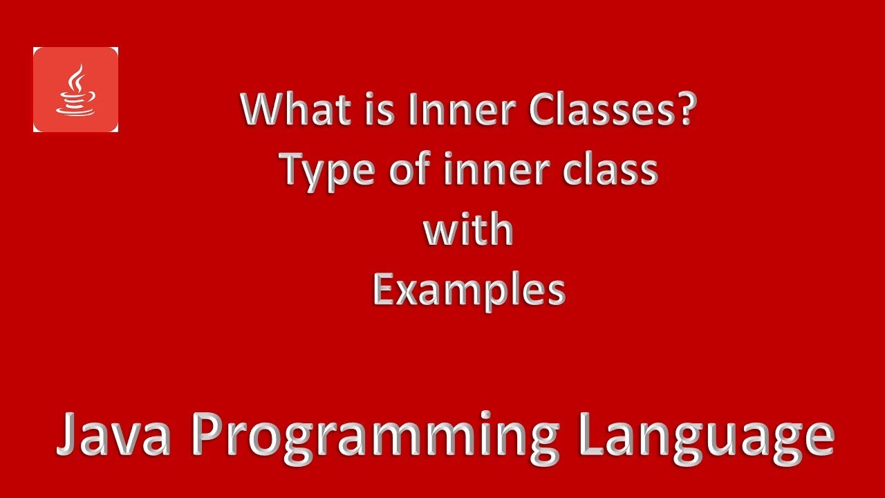 Inner Classes, Type of inner class
