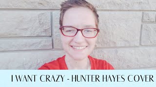 I Want Crazy - Hunter Hayes (cover)