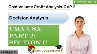 Cost Volume Profit CVP Analysis 2 | Decision Analysis | Part 2 | Section C | Episode 31 | CMA USA