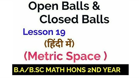 Open and Closed Balls in Metric Space - In Hindi - B.A/B.SC MATH HONS 2ND YEAR