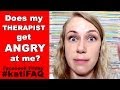 Does my therapist get angry when I'm not getting better?