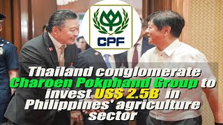 Thailand conglomerate CP Group to invest US$2.5 billion in the Philippines agriculture sector