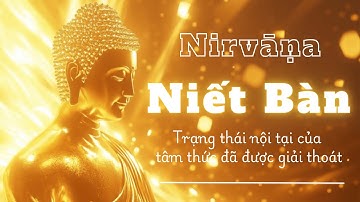Niết Bàn (Nirvāṇa) – Sự Giải Thoát Tối Thượng Của Tâm Thức