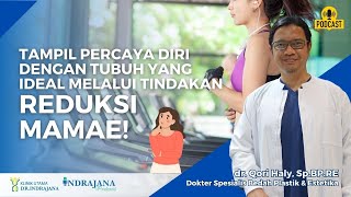 Tampil percaya diri dengan tubuh ideal melalui tindakan REDUKSI MAMAE!