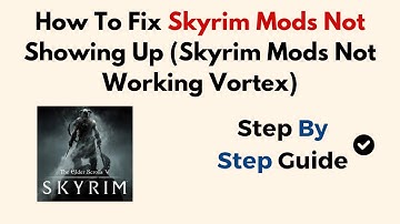 How To Fix Skyrim Mods Not Showing Up (Skyrim Mods Not Working Vortex)