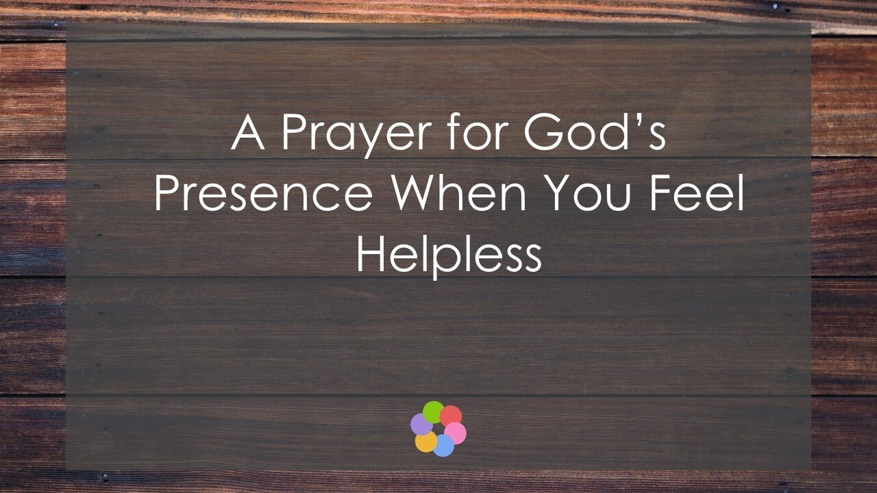 A Prayer for God’s Presence When You Feel Helpless - YouTube