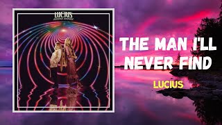 Lucius - The Man I’ll Never Find (Lyrics)