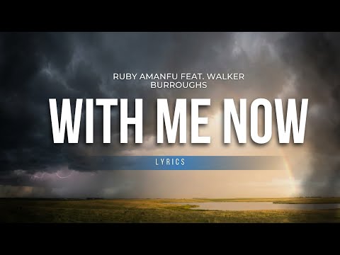Ruby Amanfu - With Me Now ft. Walker Burroughs (Lyrics)