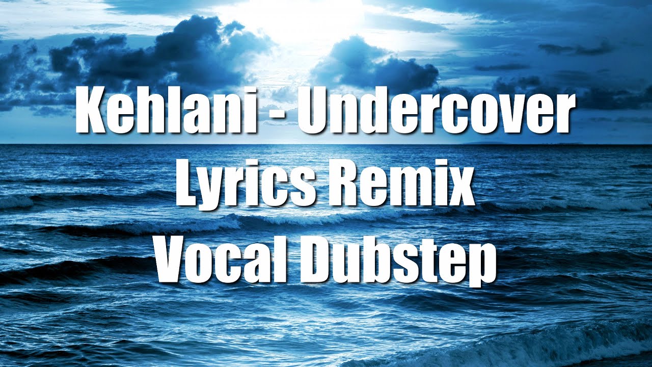 Kehlani - Undercover (Lyrics Remix) Vocal Dubstep