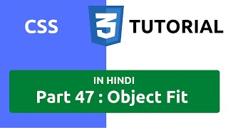 CSS Tutorial in Hindi [Part 47] - Object Fit in CSS | Object Fit Property in CSS | Object Fit CSS