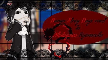 Bsd react to Akutagawa Ryūnosuke || 2X SPEED || WIP || KōriwA || apology.