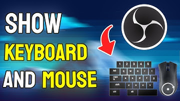How to Show Keyboard and Mouse in OBS - Full Guide