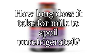 How long does it take for milk to spoil unrefrigerated? How Long Does Half And Half Last Unrefrigerated