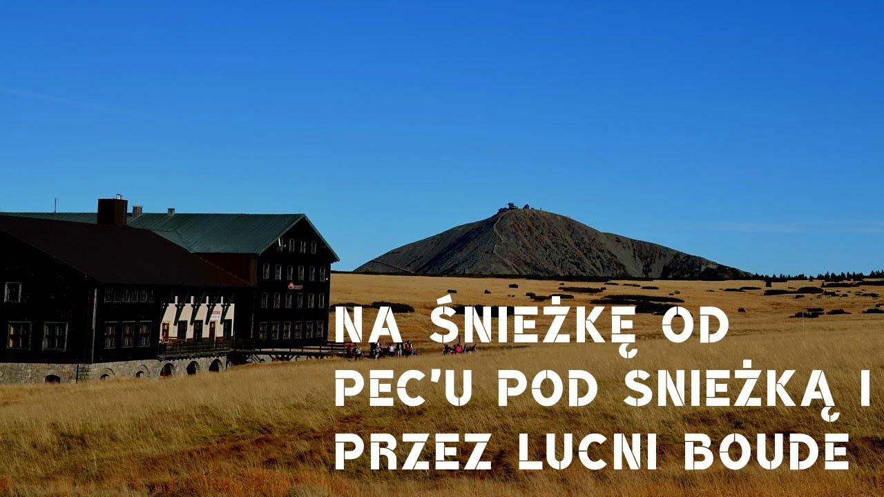 Szlak Na ŚNIEŻKĘ z Pec'u pod Śnieżką (CZ) przez Lucni Boude i Dom Śląski - powrót kolejką do Pec'u