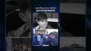 Urfada Makatına Kompresörle Hava Basıldığı Için Hayatını Kaybeden 15 Yaşındaki Çocuk Defnedildi