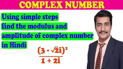 Using simple steps find the modulus and amplitude of complex number in Hindi