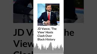 JD Vance, 'The View' Hosts Clash Over Black History | AURN News