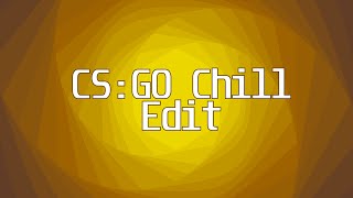 CS:GO Chill Edit