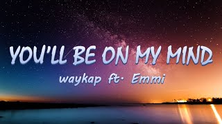 You'll Be On My Mind - waykap ft. Emmi || Lyrics/Lyric Video ♬ Resimi