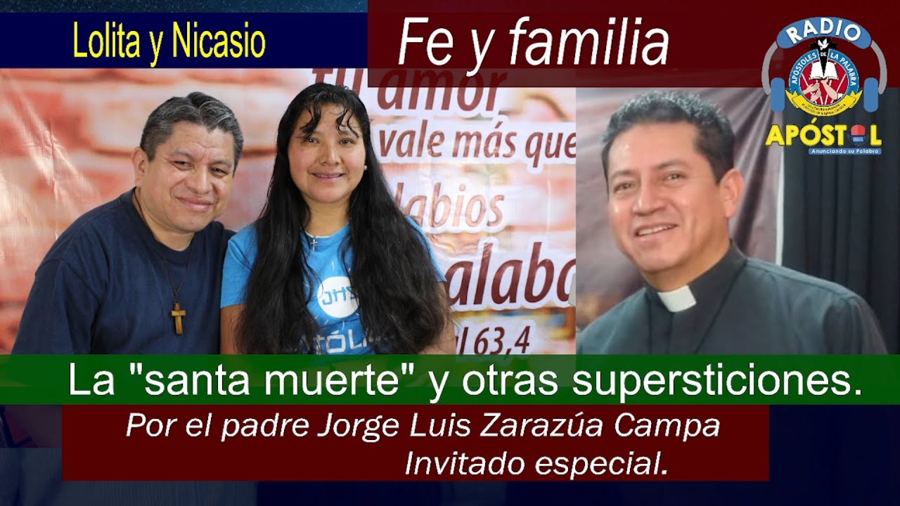 La santa muerte y otras supersticiones. P. Jorge Luis Zarazúa Campa. Fe y  familia Lolita y Nicasio. - YouTube