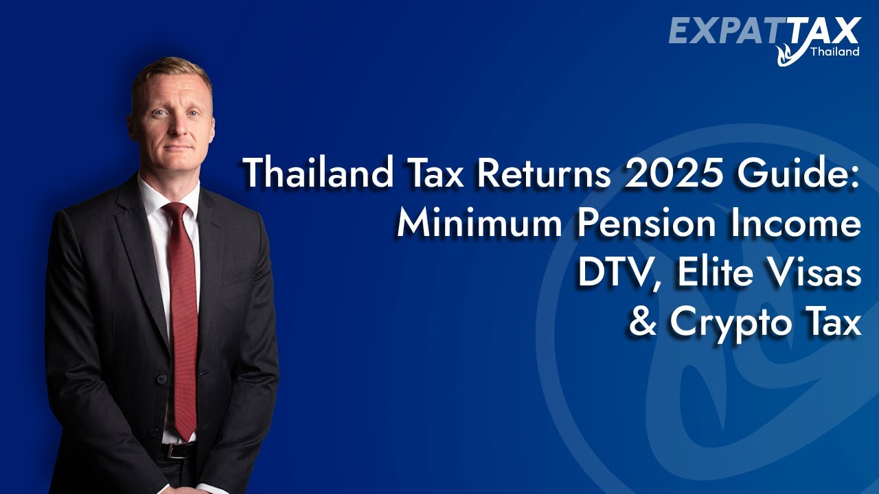 Thai Tax Filing for Expats in 2025: Pension Income, DTV, Elite Visas &  Crypto Gains Explained
