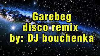 GAREBEG - DJ BOUCHENKA / DISCO REMIX 