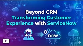 Beyond CRM Transforming Customer Experience with ServiceNow