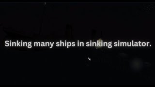 Sinking Many Ships In Sinking Simulator.