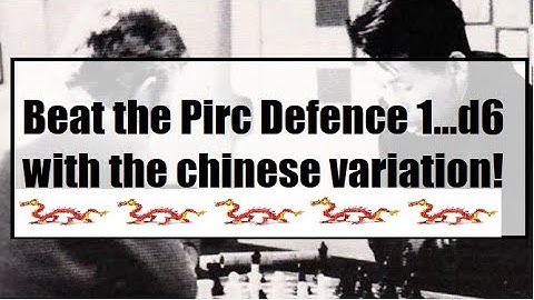 Beat the Pirc Defence 1...d6 with the Chinese variation!