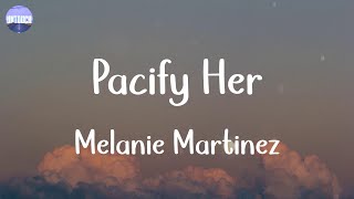 Melanie Martinez - Pacify Her (Lyrics)