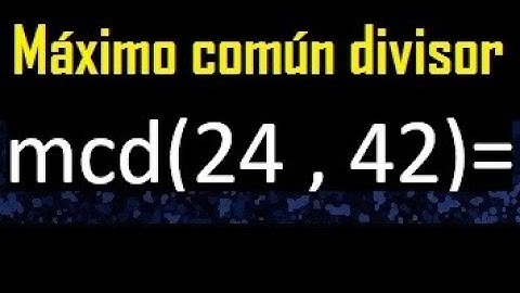 mcd 24 y 42 , maximo comun divisor , como se halla , ejemplos