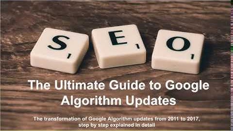 The Ultimate Guide to Google Algorithm Updates