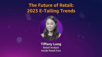 The future of retail: 2023 e-commerce e-tailing trends featuring Inside Retail Asia