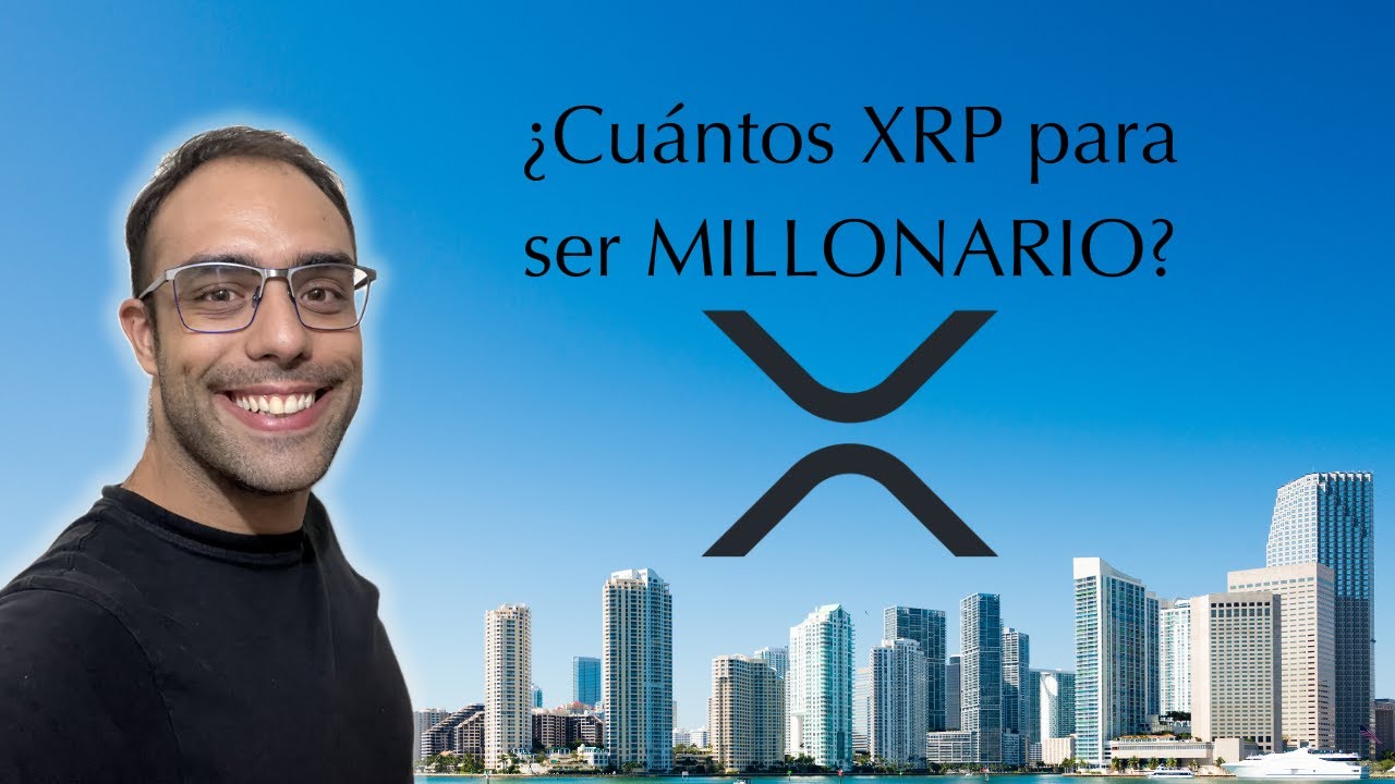 CUÁNTOS XRP Deberías tener para SER MILLONARIO? - YouTube
