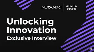 Exclusive .NEXT Interview: Cisco Teams Up with Nutanix