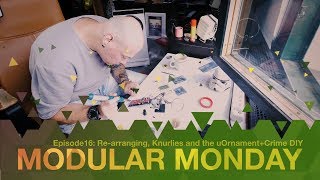 ModularMonday #16 - Re-arranging, Knurlies and the uOrnament+Crime DIY: Part01