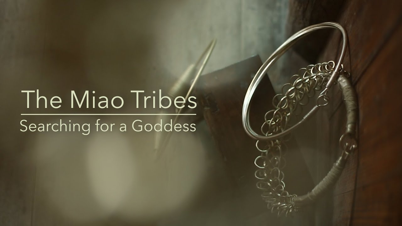 The Miao Tribes – “Searching For a Goddess”