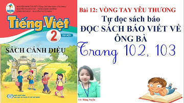SÁCH CÁNH DIỀU TIẾNG VIỆT 2- TẬP 1- BÀI 12- TỰ ĐỌC SÁCH BÁO: ĐỌC SÁCH BÁO VIẾT VỀ ÔNG BÀ