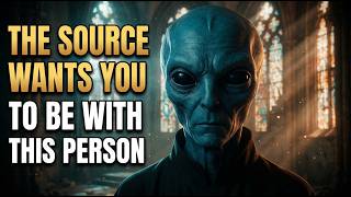 DEAR STARSEED, THE SOURCE WANTS YOU TO BE WITH THIS PERSON | ARCTURIAN ELDER MESSAGE