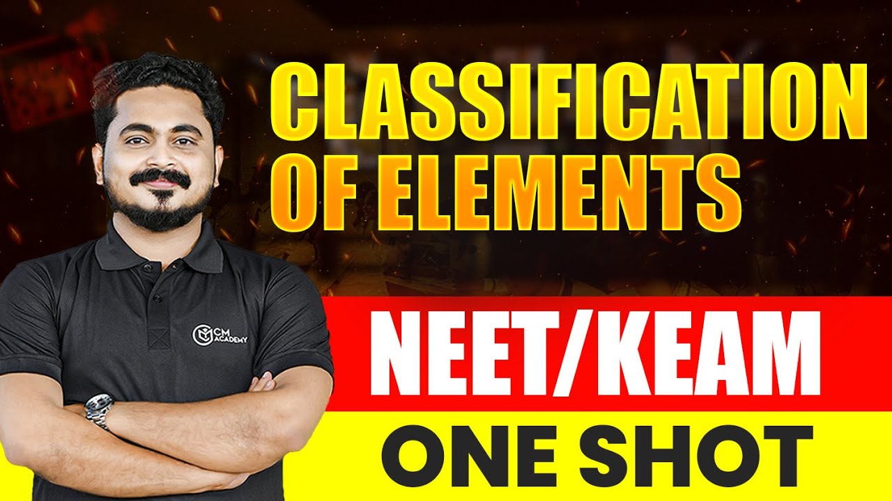 NEET | KEAM | ONE SHOT | CRASH 2025 CHEMISTRY | CLASSIFICATION OF ELEMENTS | CM ACADEMY