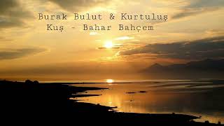 Burak Bulut & Kurtuluş Kuş - Bahar Bahçem Resimi