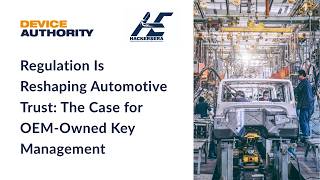 Regulation Is Reshaping Automotive Trust: The Case for OEM-Owned Key Management