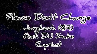 Please Don’t Change - Jungkook (정국) feat. DJ Snake (Lyrics)