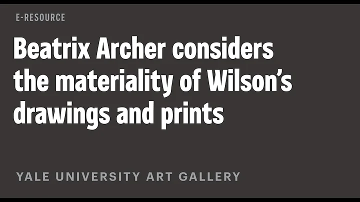 John Wilson E-Resource: Beatrix Archer Considers the Materiality of Wilsons Drawings and Prints